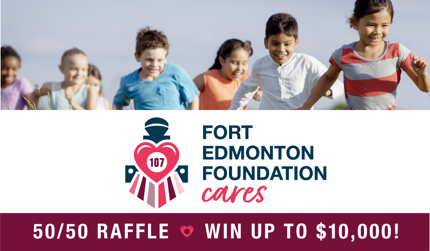 Fort Edmonton Foundation CARES 50/50